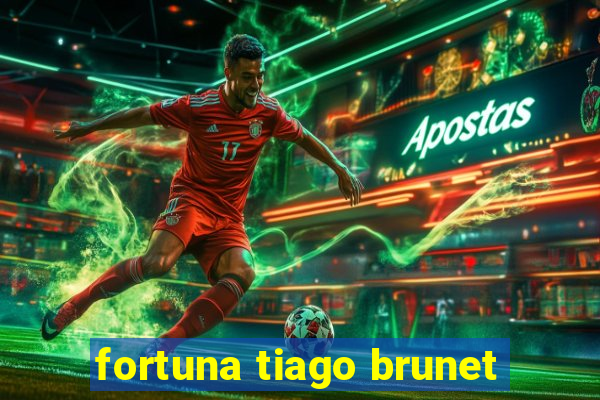 fortuna tiago brunet